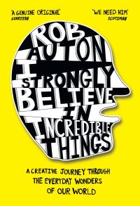 Book Cover for I Strongly Believe in Incredible Things by Rob Auton