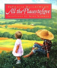 Book Cover for All the Places to Love by Patricia MacLachlan, Mike Wimmer