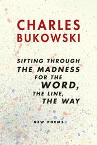 Book Cover for Sifting Through the Madness for the Word, the Line, the Way by Charles Bukowski