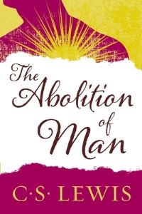 Book Cover for The Abolition of Man, or, Reflections on Education With Special Reference to the Teaching of English in the Upper Forms of Schools by C S Lewis