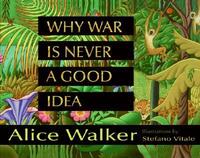 Book Cover for Why War Is Never a Good Idea by Alice Walker, Stefano Vitale