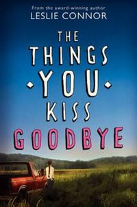 Book Cover for The Things You Kiss Goodbye by Leslie Connor