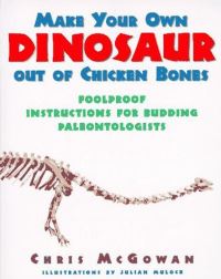 Book Cover for Make Your Own Dinosaur Out of Chicken Bones by Christopher McGowan