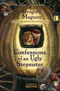 Book Cover for Confessions of an Ugly Stepsister by Gregory Maguire, Bill Sanderson