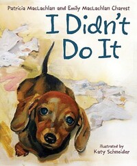 Book Cover for I Didn't Do It by Patricia MacLachlan, Emily MacLachlan Charest, Katy Schneider