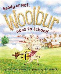 Book Cover for Ready or Not, Woolbur Goes to School! by Leslie Helakoski
