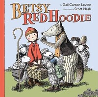 Book Cover for Betsy Red Hoodie by Gail Carson Levine, Scott Nash