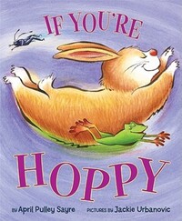Book Cover for If You're Hoppy by April Pulley Sayre, Jackie Urbanovic
