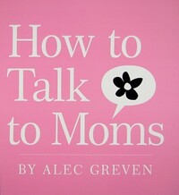 Book Cover for How to Talk to Moms by Alec Greven, Kei Acedera