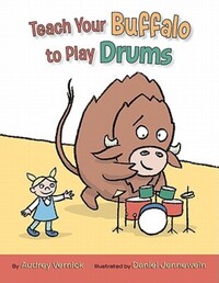 Book Cover for Teach Your Buffalo to Play Drums by Audrey Vernick, Daniel Jennewein