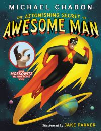 Book Cover for The Astonishing Secret of Awesome Man by Michael Chabon