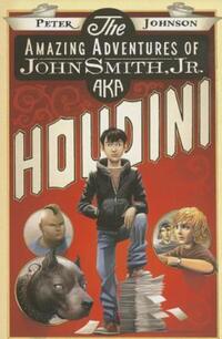 Book Cover for The Amazing Adventures of John Smith, Jr. Aka Houdini by Peter Johnson