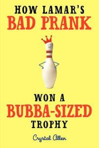 Book Cover for How Lamar's Bad Prank Won a Bubba-Sized Trophy by Crystal Allen