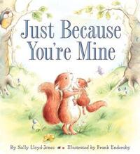 Book Cover for Just Because You're Mine by Sally LloydJones, Frank Endersby