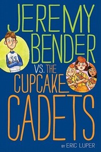 Book Cover for Jeremy Bender Vs. The Cupcake Cadets by Eric Luper