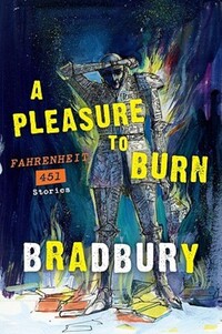 Book Cover for A Pleasure to Burn by Ray Bradbury