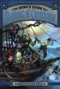 Book Cover for The Hero's Guide to Being an Outlaw by Christopher Healy
