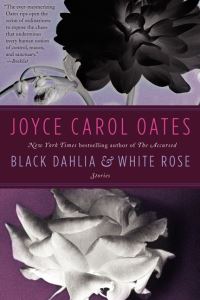 Book Cover for Black Dahlia & White Rose by Joyce Carol Oates
