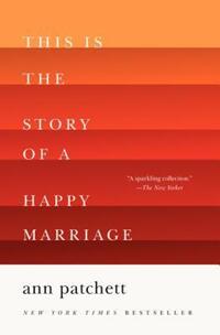 Book Cover for This Is the Story of a Happy Marriage by Ann Patchett