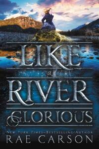 Book Cover for Like a River Glorious by Rae Carson