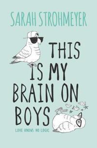 Book Cover for This Is My Brain on Boys by Sarah Strohmeyer