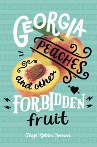 Book Cover for Georgia Peaches and Other Forbidden Fruit by Jaye Robin Brown