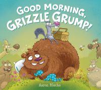 Book Cover for Good Morning, Grizzle Grump! by Aaron Blecha
