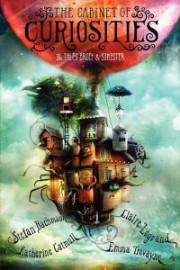 Book Cover for The Cabinet of Curiosities by Stefan Bachmann, Katherine Catmull, Claire Legrand, Emma Trevayne