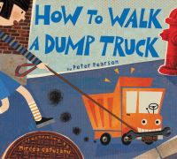 Book Cover for How to Walk a Dump Truck by Peter Pearson