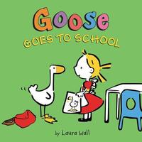 Book Cover for Goose Goes to School by Laura Wall