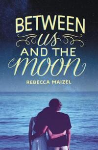 Book Cover for Between Us and the Moon by Rebecca Maizel