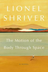 Book Cover for The Motion of the Body Through Space by Lionel Shriver
