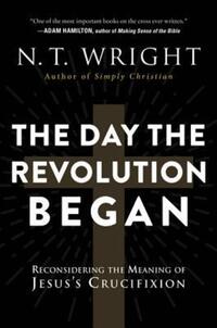 Book Cover for The Day the Revolution Began by N T Wright