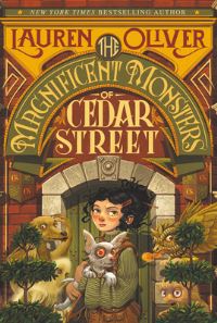 Book Cover for The Magnificent Monsters of Cedar Street by Lauren Oliver