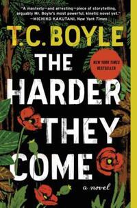 Book Cover for The Harder They Come by T C Boyle