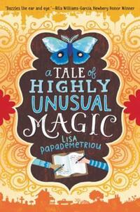 Book Cover for A Tale of Highly Unusual Magic by Lisa Papademetriou