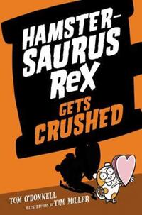 Book Cover for Hamstersaurus Rex Gets Crushed by Tom ODonnell