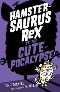 Book Cover for Hamstersaurus Rex Vs. The Cutepocalypse by Tom ODonnell