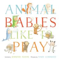 Book Cover for Animal Babies Like to Play by Jennifer Adams