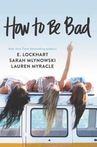 Book Cover for How to Be Bad by Lauren Myracle, E Lockhart, Sarah Mlynowski