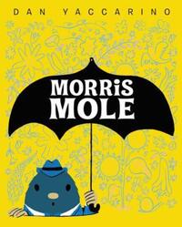 Book Cover for Morris Mole by Dan Yaccarino