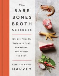 Book Cover for The Bare Bones Broth Cookbook by Ryan Harvey, Katherine Harvey