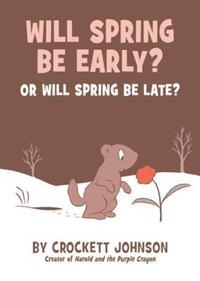Book Cover for Will Spring Be Early? Or Will Spring Be Late? by Crockett Johnson