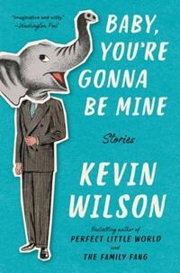 Book Cover for Baby, You're Gonna Be Mine by Kevin Wilson
