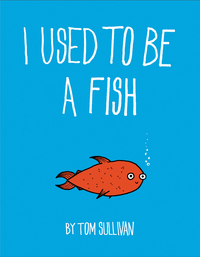 Book Cover for I Used to Be a Fish by Tom Sullivan