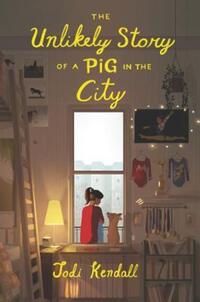 Book Cover for The Unlikely Story of a Pig in the City by Jodi Kendall