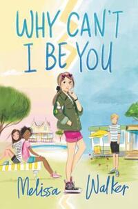 Book Cover for Why Can't I Be You by Melissa Walker