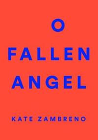 Book Cover for O Fallen Angel by Kate Zambreno