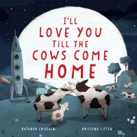 Book Cover for I'll Love You Till the Cows Come Home by Kathryn Cristaldi