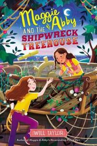 Book Cover for Maggie & Abby and the Shipwreck Treehouse by Will Taylor